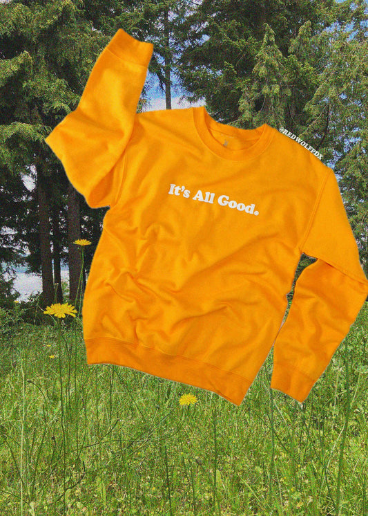 IT'S ALL GOOD SWEATSHIRT