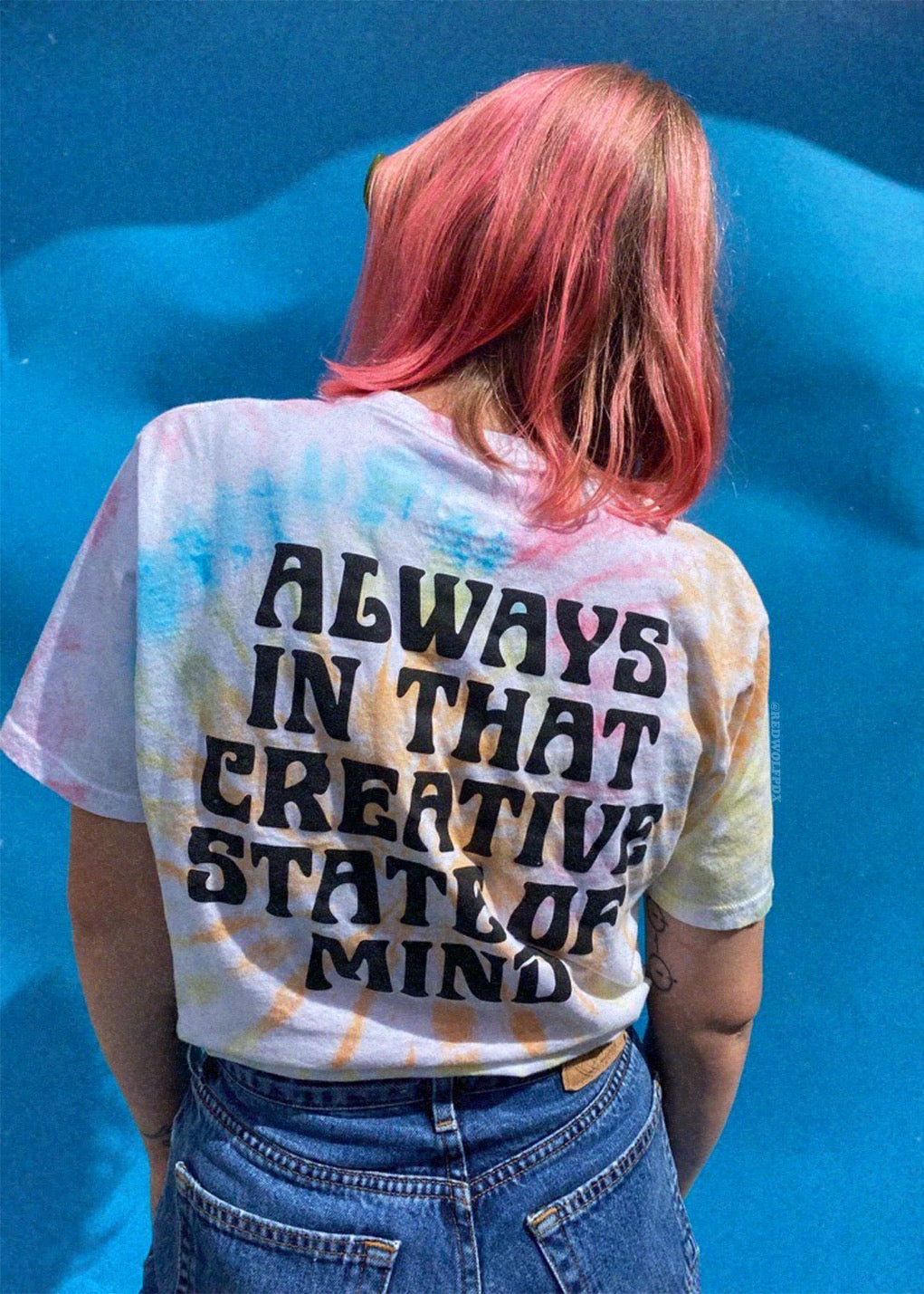 ALWAYS IN THAT CREATIVE STATE OF MIND TIE DYE TEE