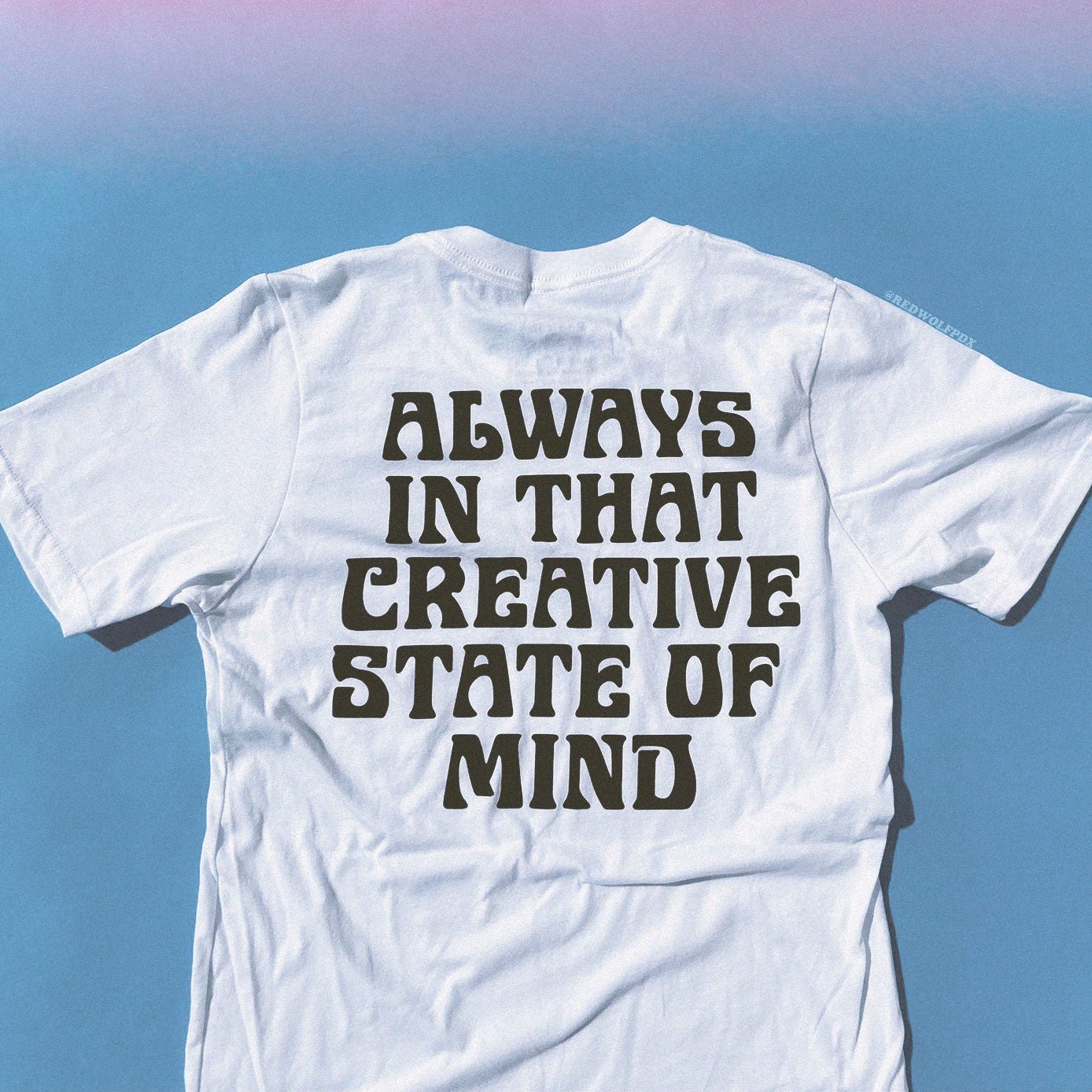 always in that creative state of mind tee - 0